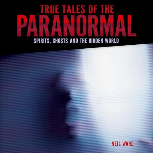 True Tales of the Paranormal By Neil Ward